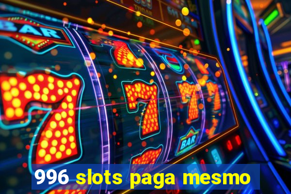 996 slots paga mesmo